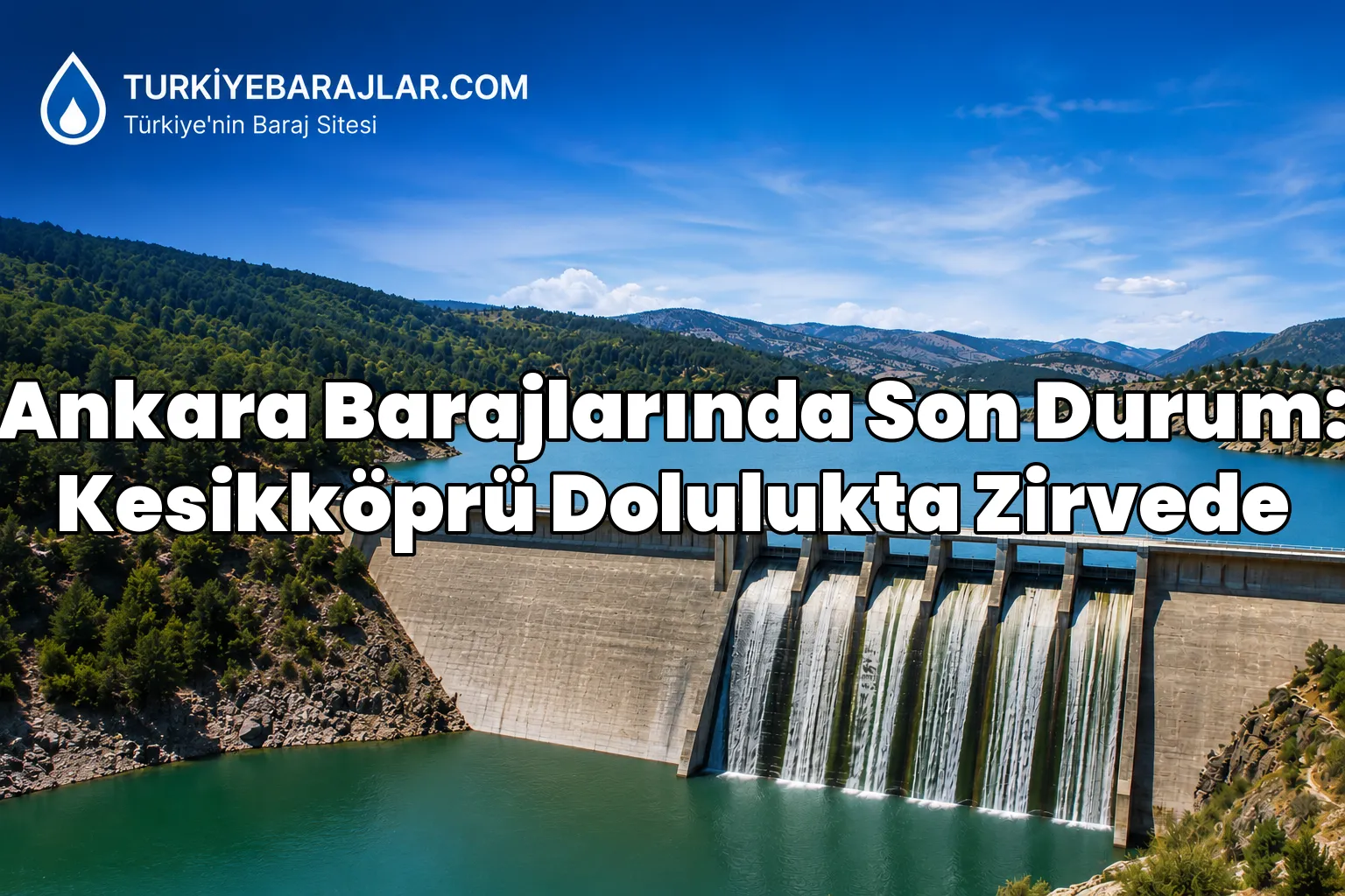 Ankara Barajlarında Son Durum: Kesikköprü Dolulukta Zirvede