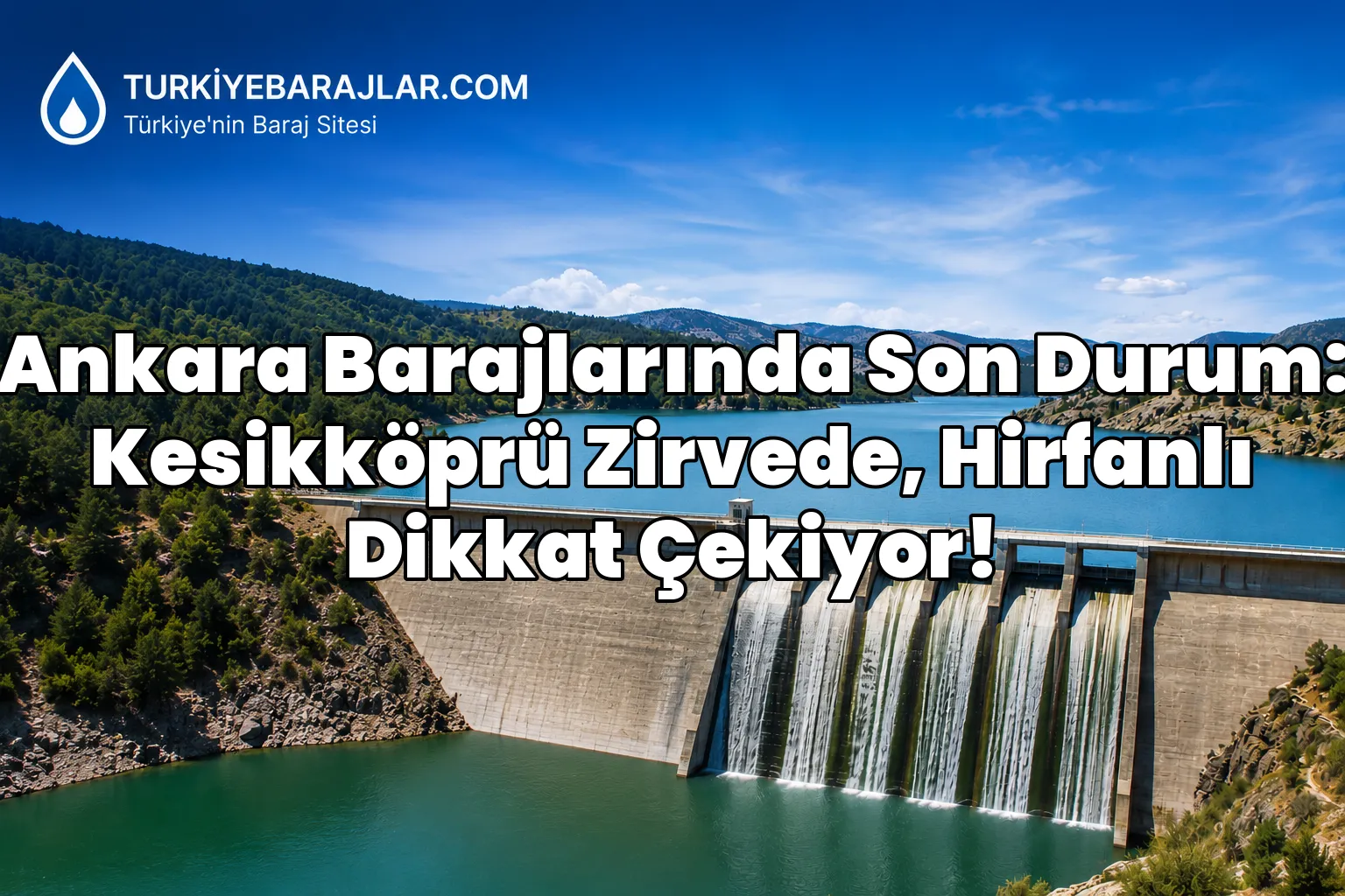 Ankara Barajlarında Son Durum: Kesikköprü Zirvede, Hirfanlı Dikkat Çekiyor!