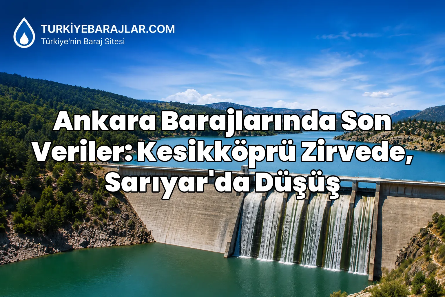 Ankara Barajlarında Son Veriler: Kesikköprü Zirvede, Sarıyar'da Düşüş