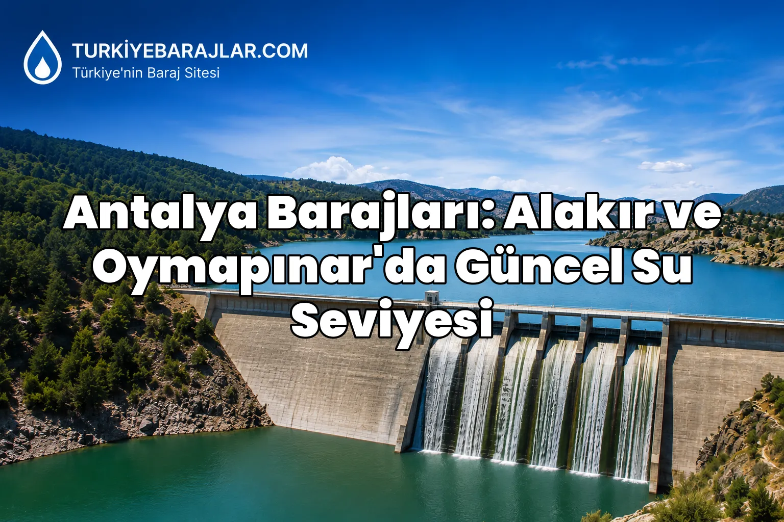 Antalya Barajları: Alakır ve Oymapınar'da Güncel Su Seviyesi
