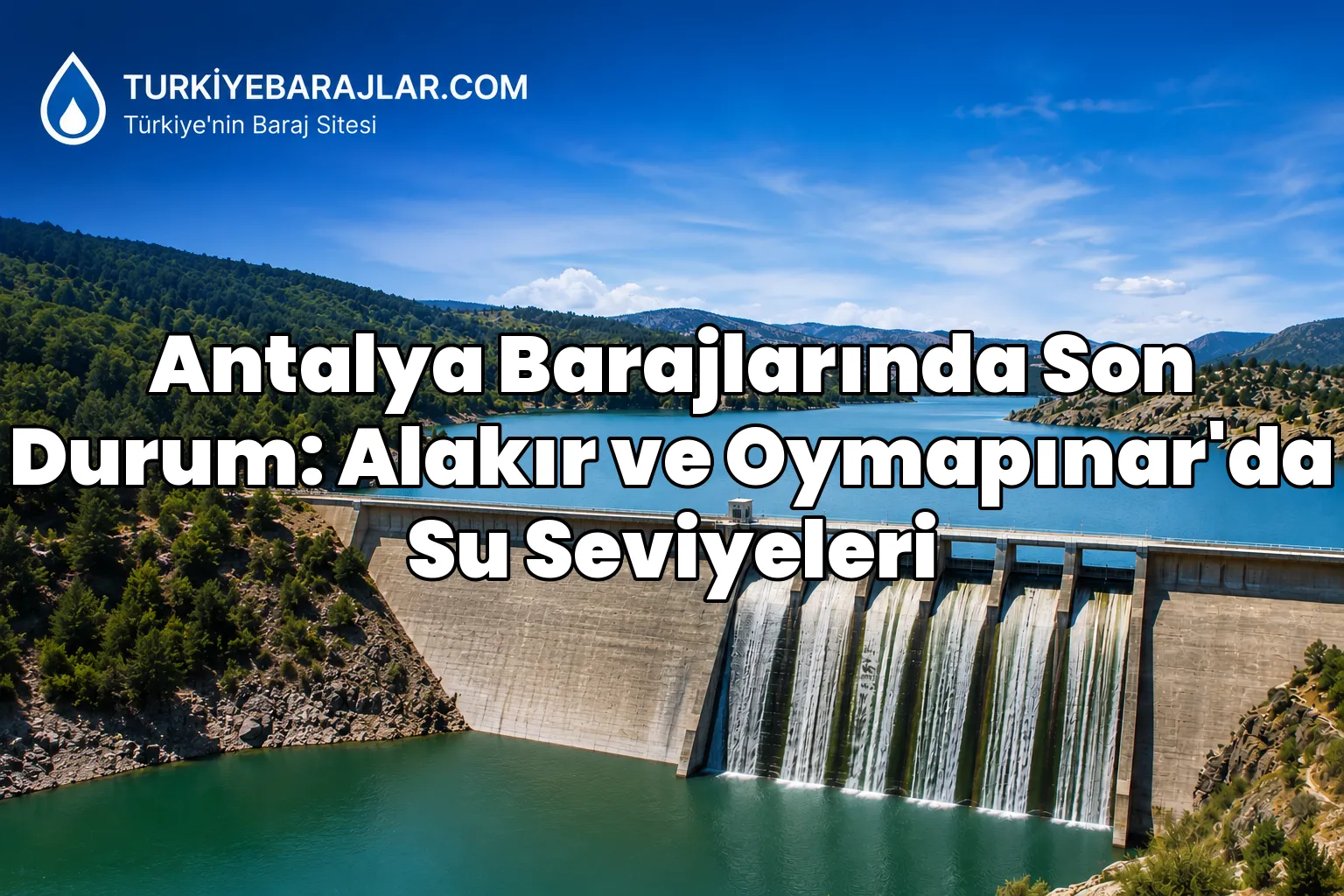 Antalya Barajlarında Son Durum: Alakır ve Oymapınar'da Su Seviyeleri