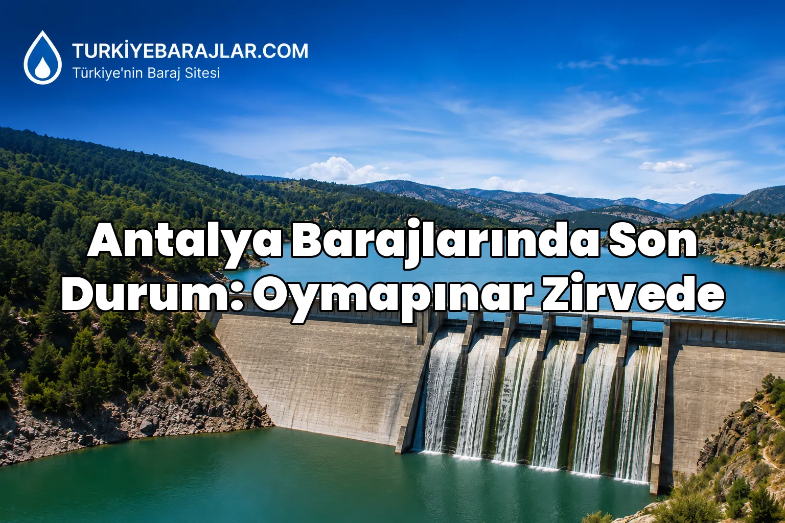 Antalya Barajlarında Son Durum: Oymapınar Zirvede