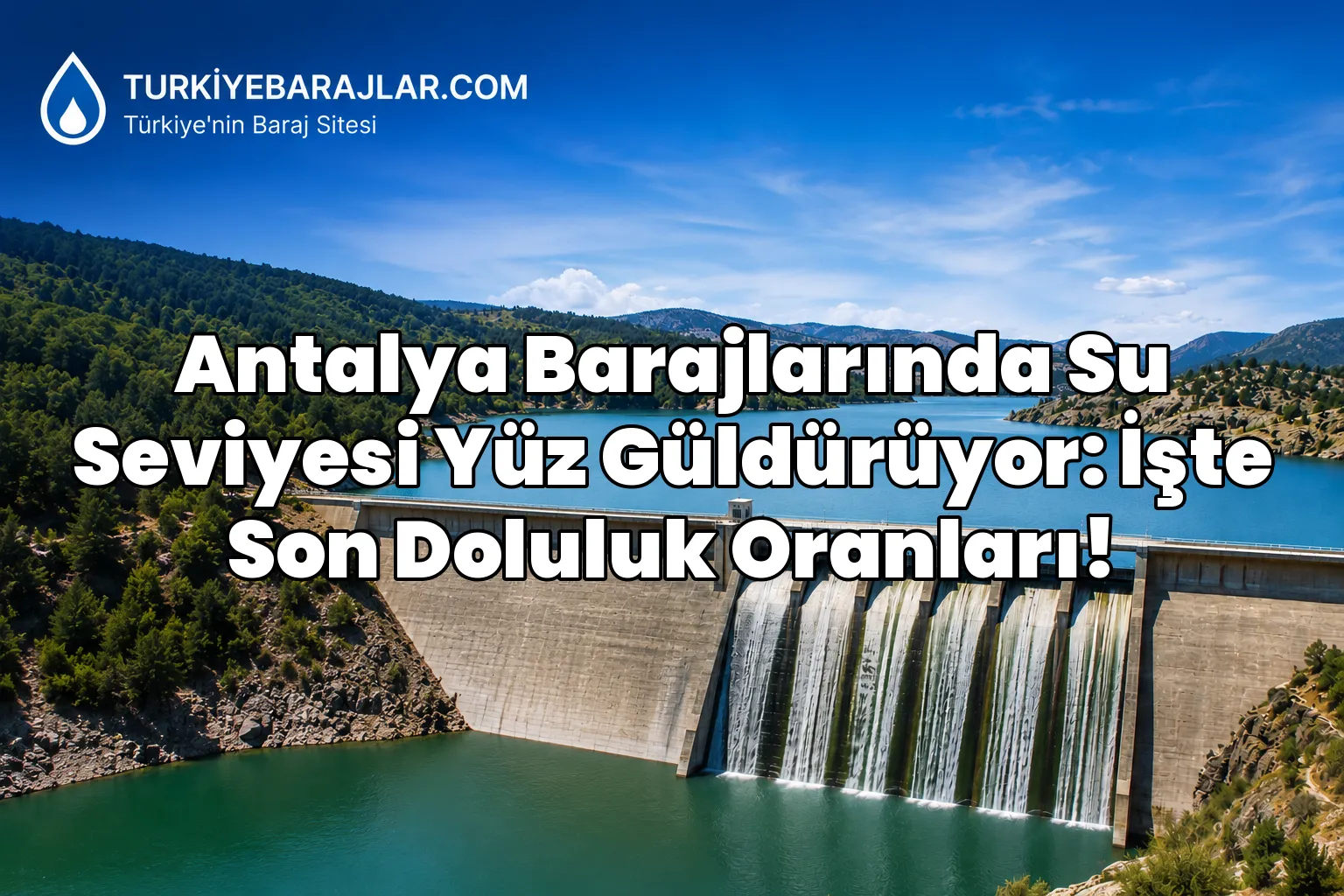 Antalya Barajlarında Su Seviyesi Yüz Güldürüyor: İşte Son Doluluk Oranları!