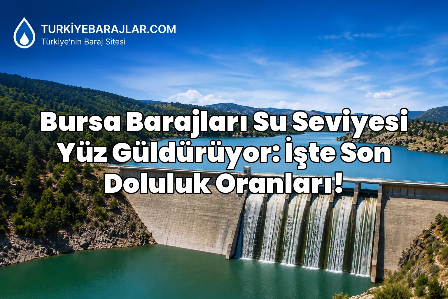Bursa Barajları Su Seviyesi Yüz Güldürüyor: İşte Son Doluluk Oranları!