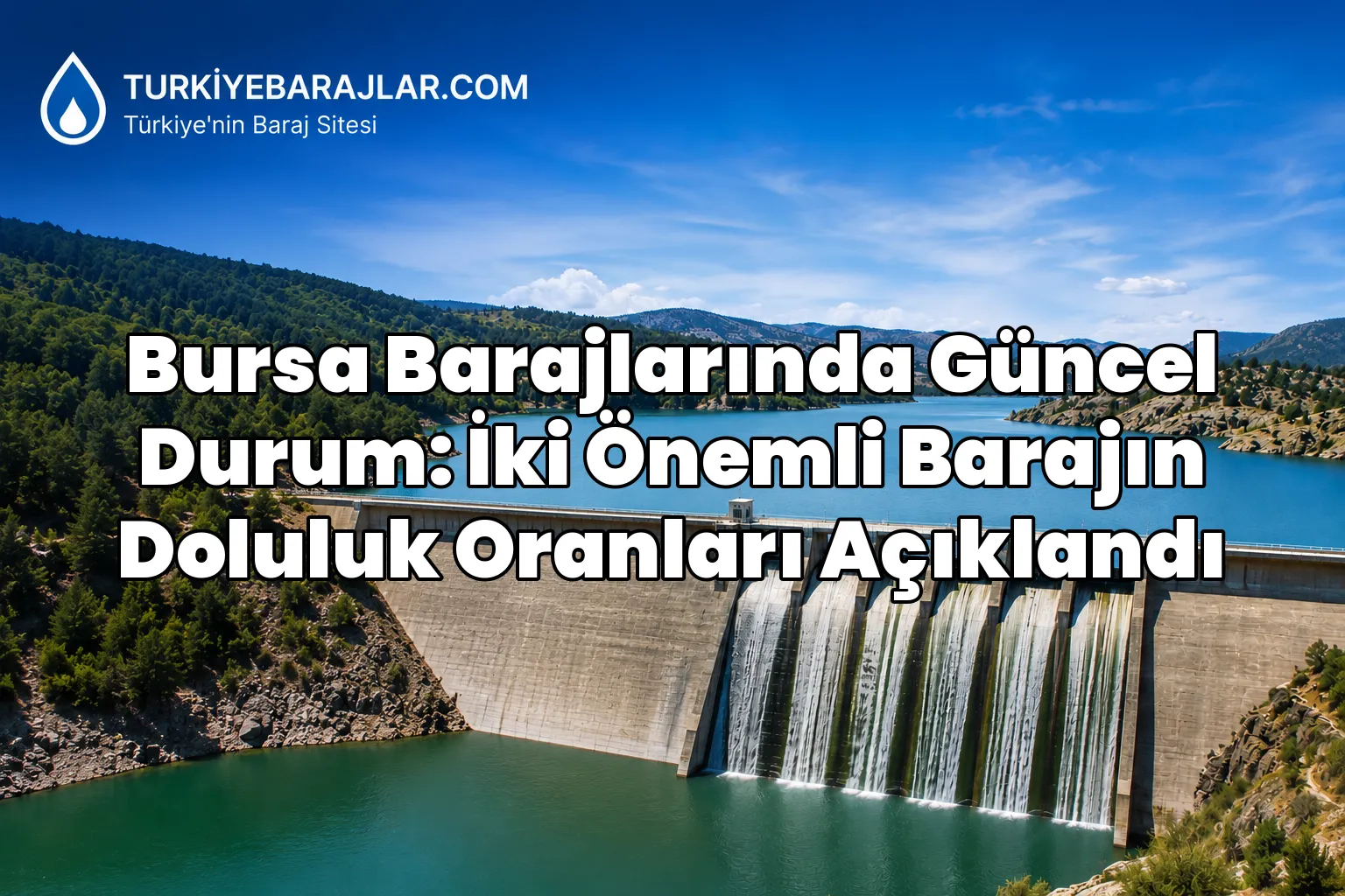 Bursa Barajlarında Güncel Durum: İki Önemli Barajın Doluluk Oranları Açıklandı
