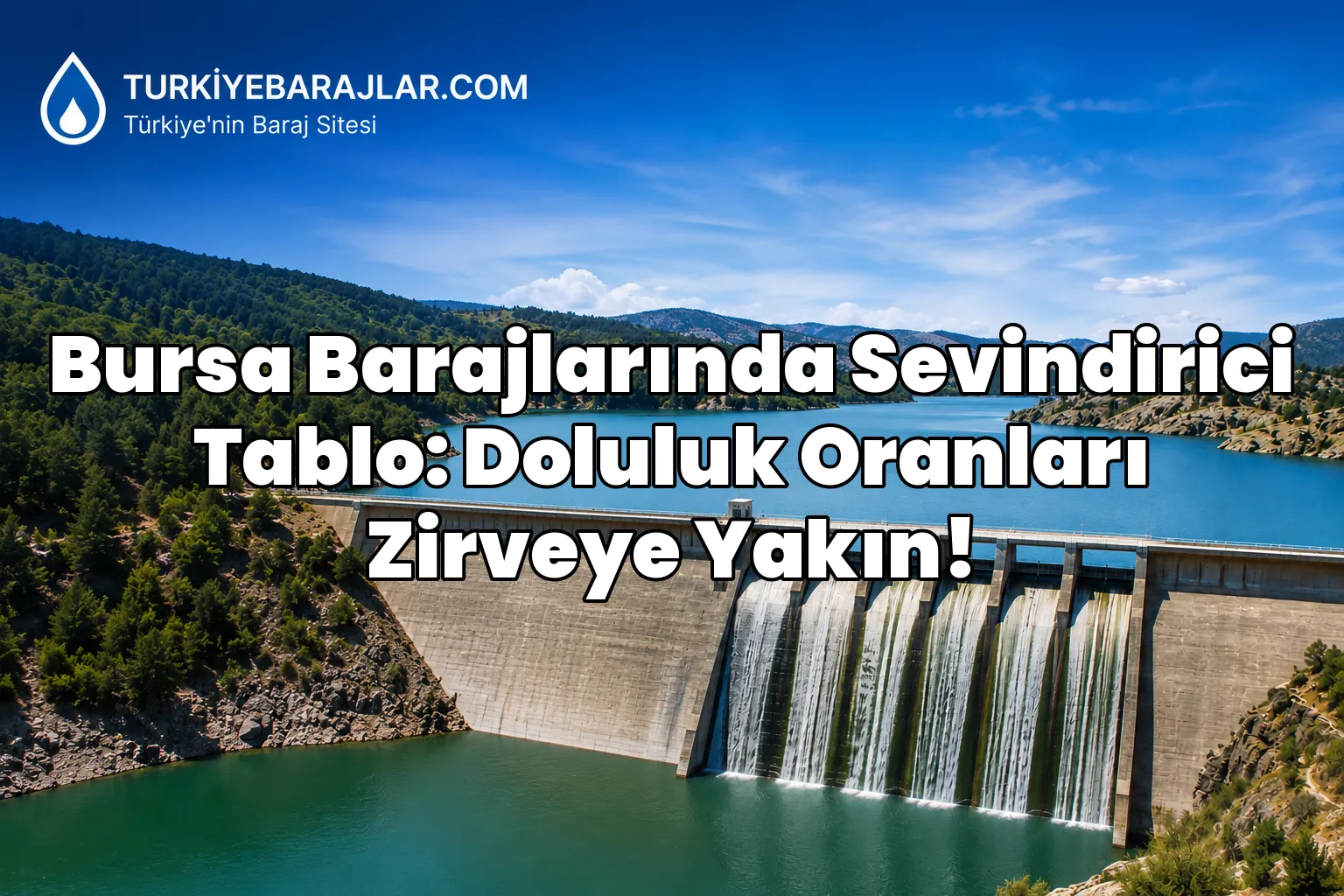 Bursa Barajlarında Sevindirici Tablo: Doluluk Oranları Zirveye Yakın!