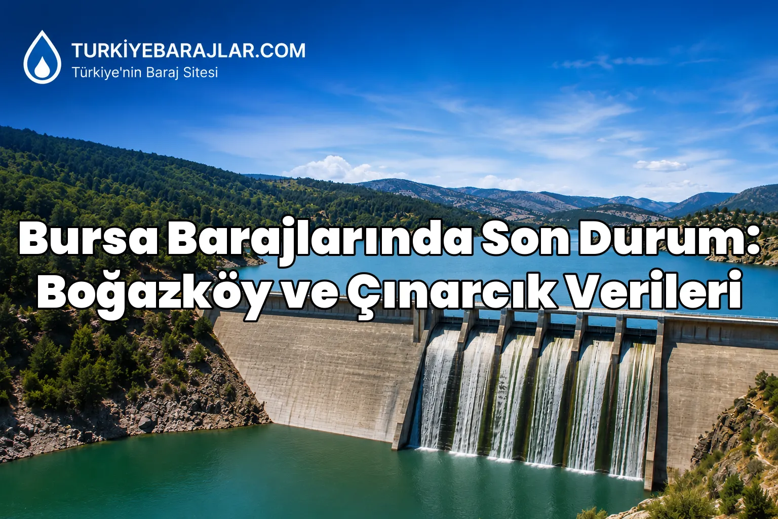 Bursa Barajlarında Son Durum: Boğazköy ve Çınarcık Verileri