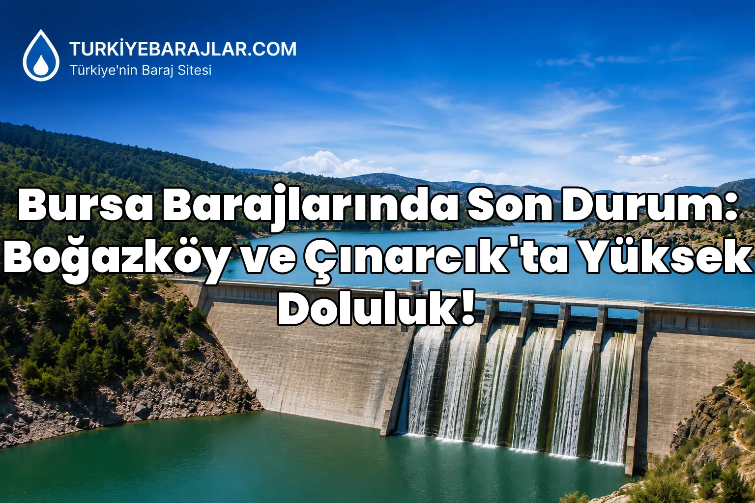 Bursa Barajlarında Son Durum: Boğazköy ve Çınarcık'ta Yüksek Doluluk!