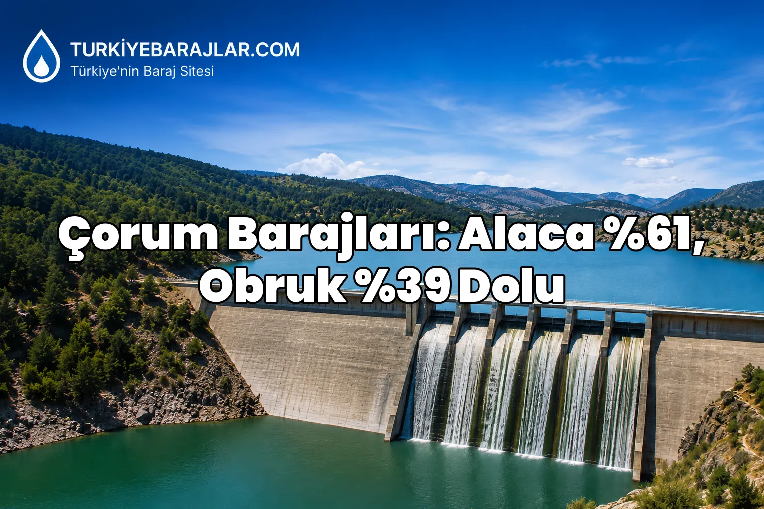 DSI Çorum baraj doluluk oranları açıklandı! 22 Temmuz 2026
