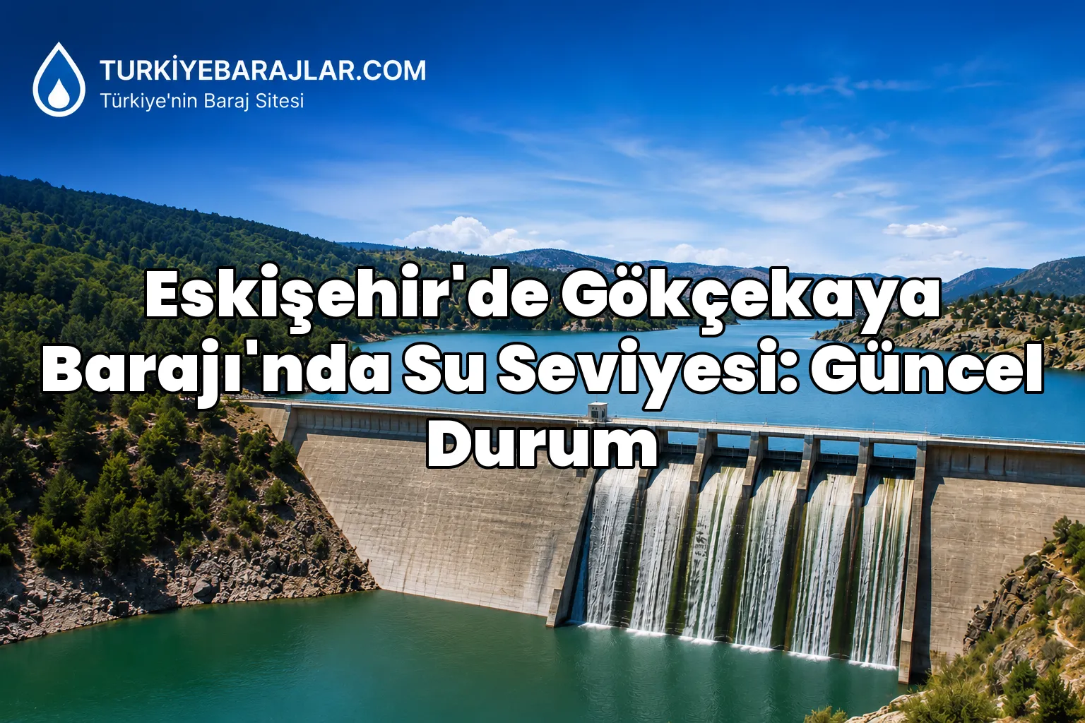 Eskişehir'de Gökçekaya Barajı'nda Su Seviyesi: Güncel Durum