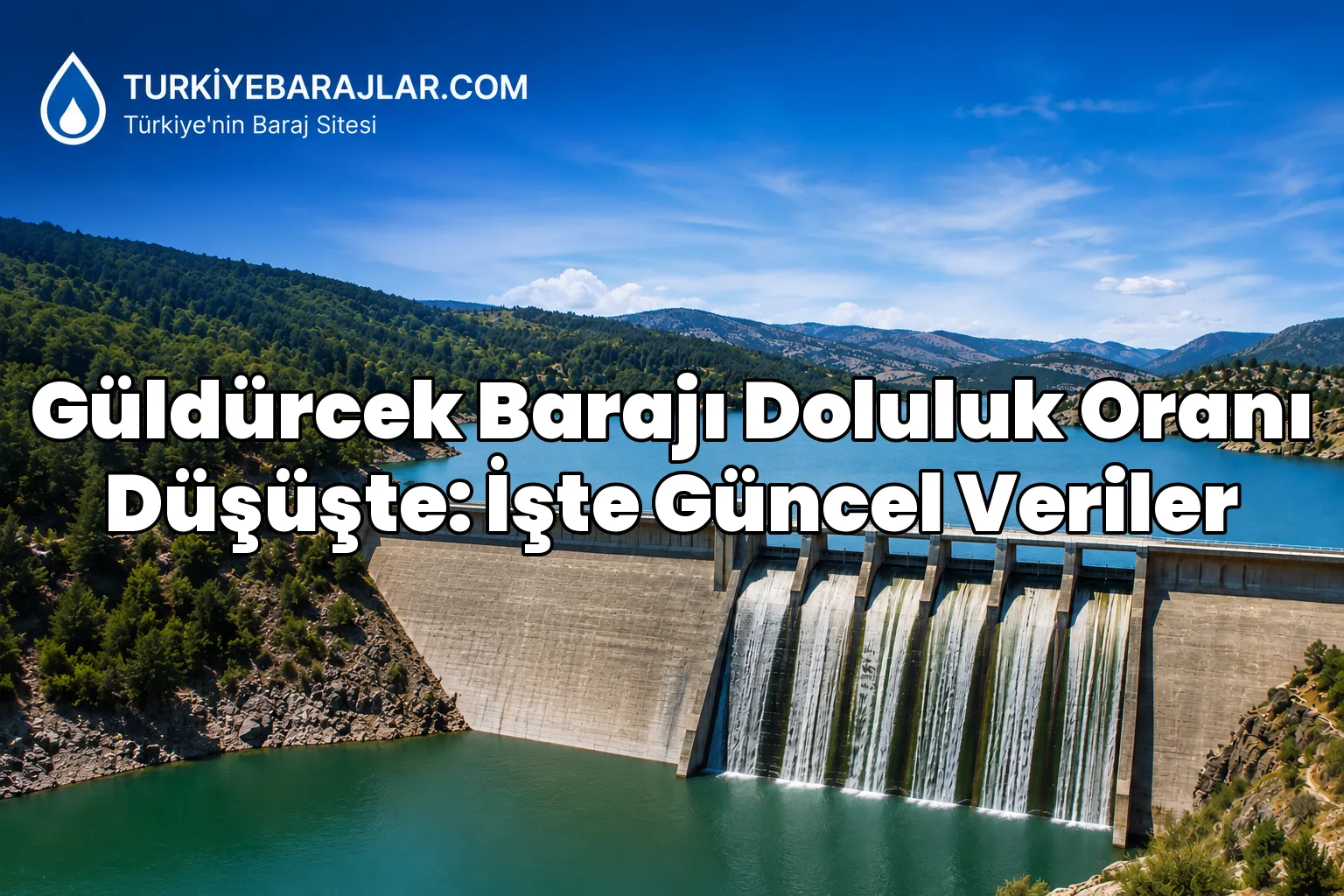Güldürcek Barajı Doluluk Oranı Düşüşte: İşte Güncel Veriler