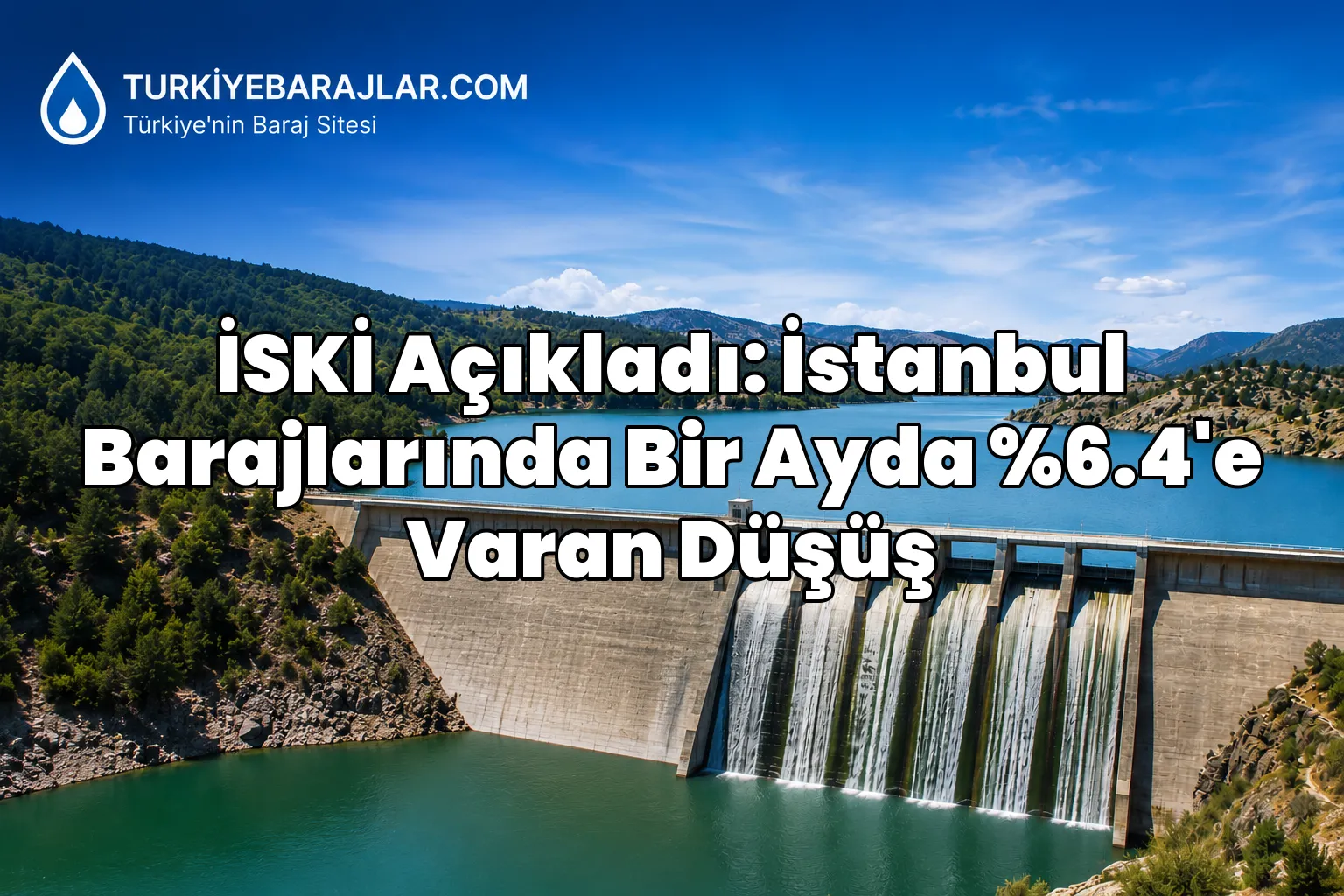 İSKİ Açıkladı: İstanbul Barajlarında Bir Ayda %6.4'e Varan Düşüş