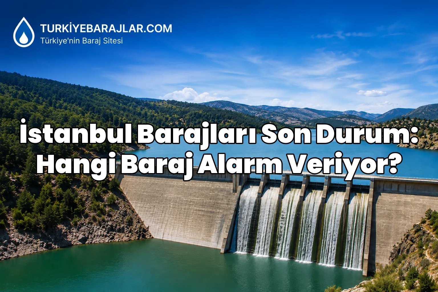İstanbul Barajları Son Durum: Hangi Baraj Alarm Veriyor?