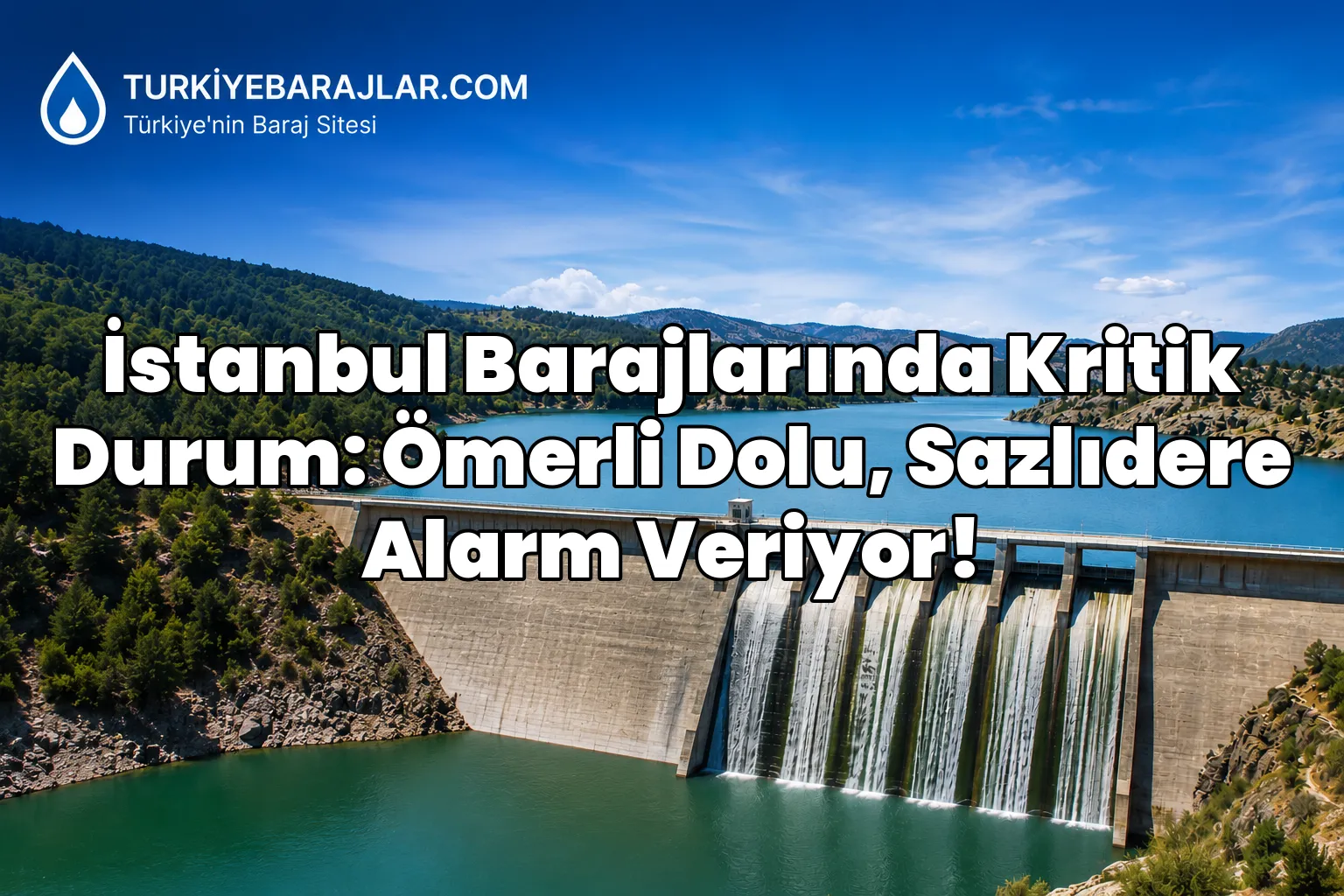 İstanbul Barajlarında Kritik Durum: Ömerli Dolu, Sazlıdere Alarm Veriyor!