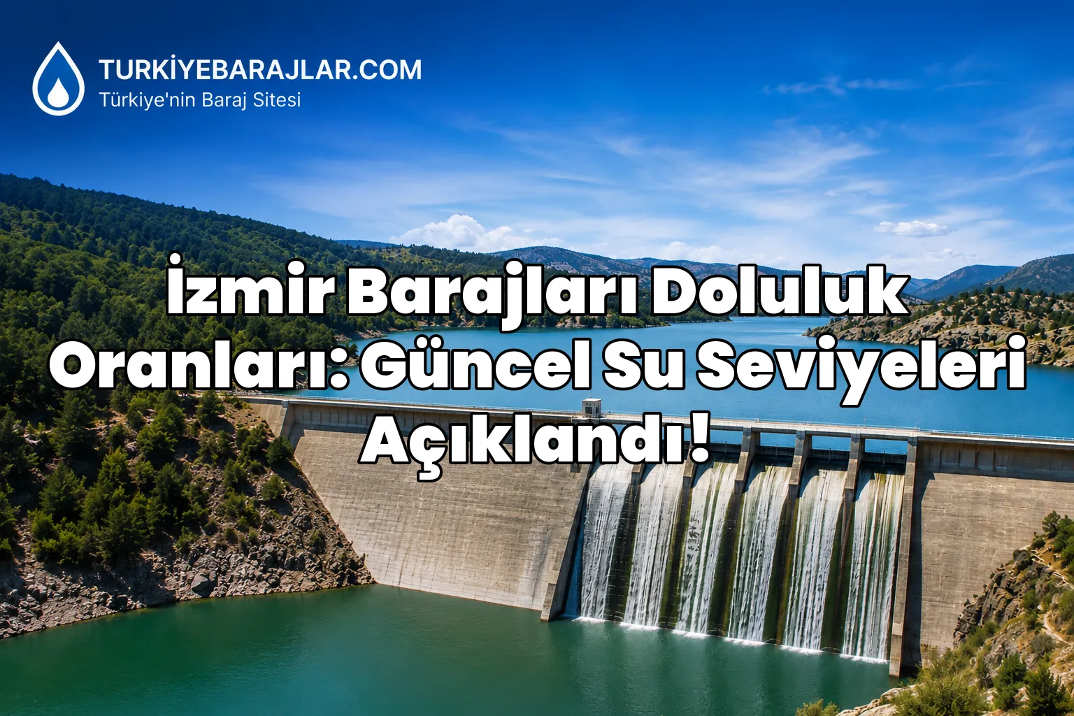 İzmir Barajları Doluluk Oranları: Güncel Su Seviyeleri Açıklandı!