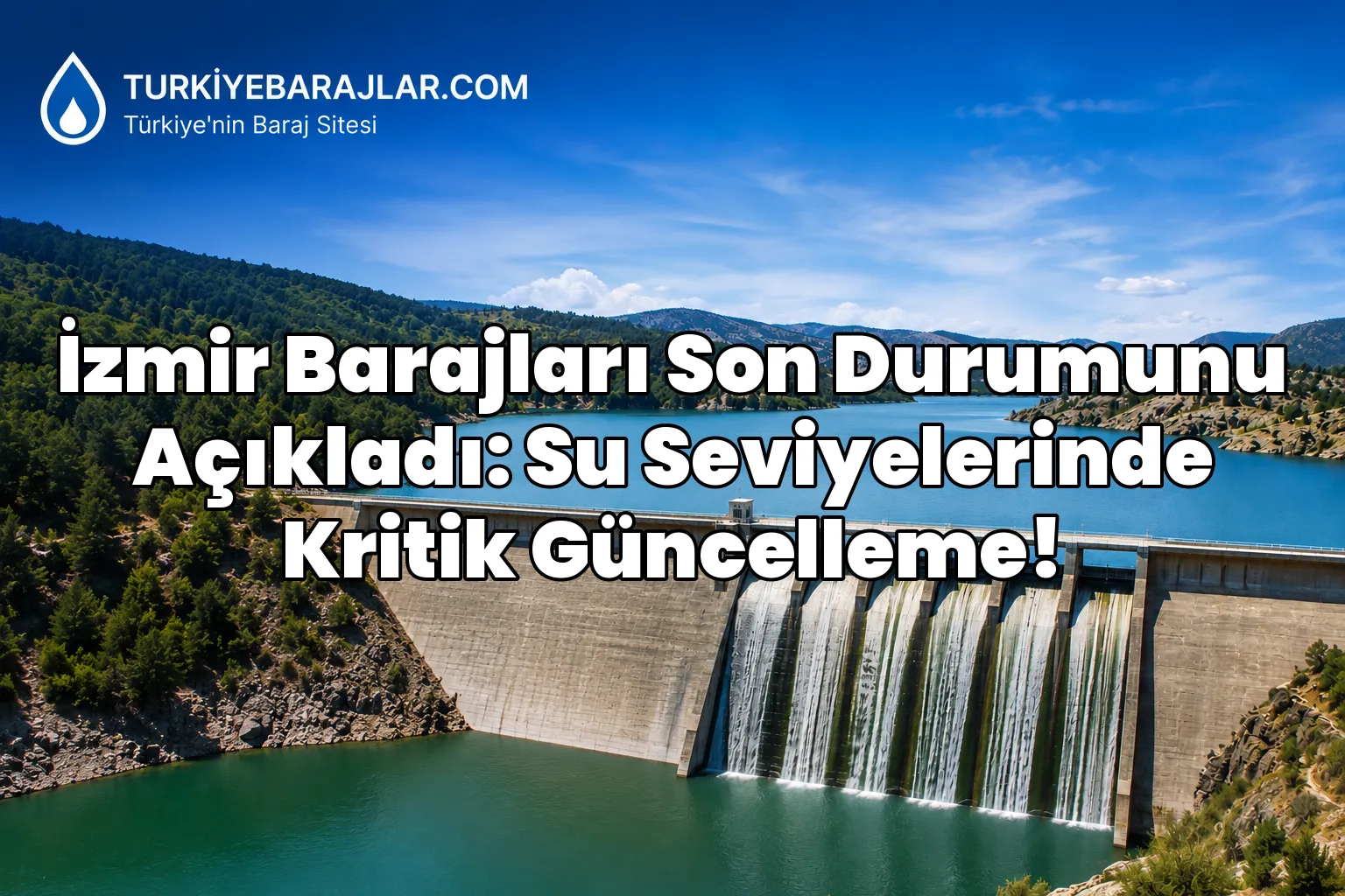 İzmir Barajları Son Durumunu Açıkladı: Su Seviyelerinde Kritik Güncelleme!