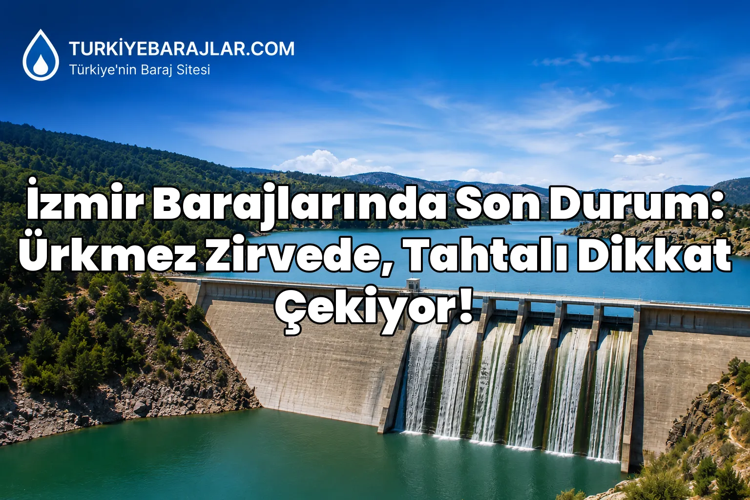 İzmir Barajlarında Son Durum: Ürkmez Zirvede, Tahtalı Dikkat Çekiyor!