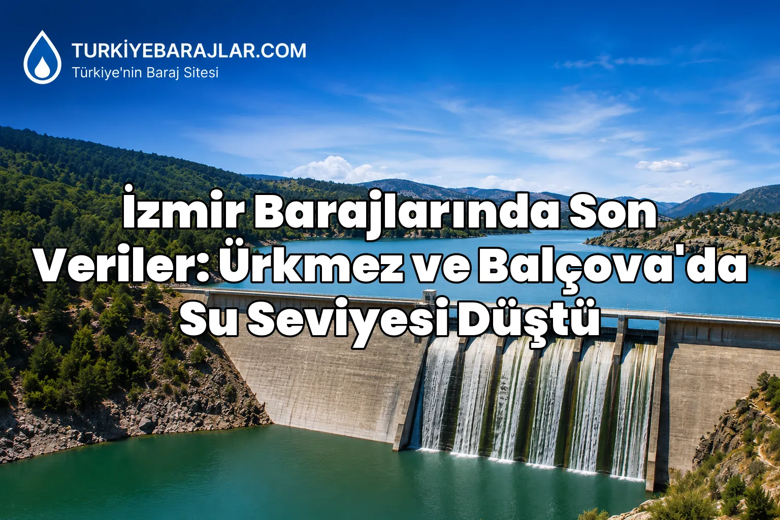 İzmir Barajlarında Son Veriler: Ürkmez ve Balçova'da Su Seviyesi Düştü