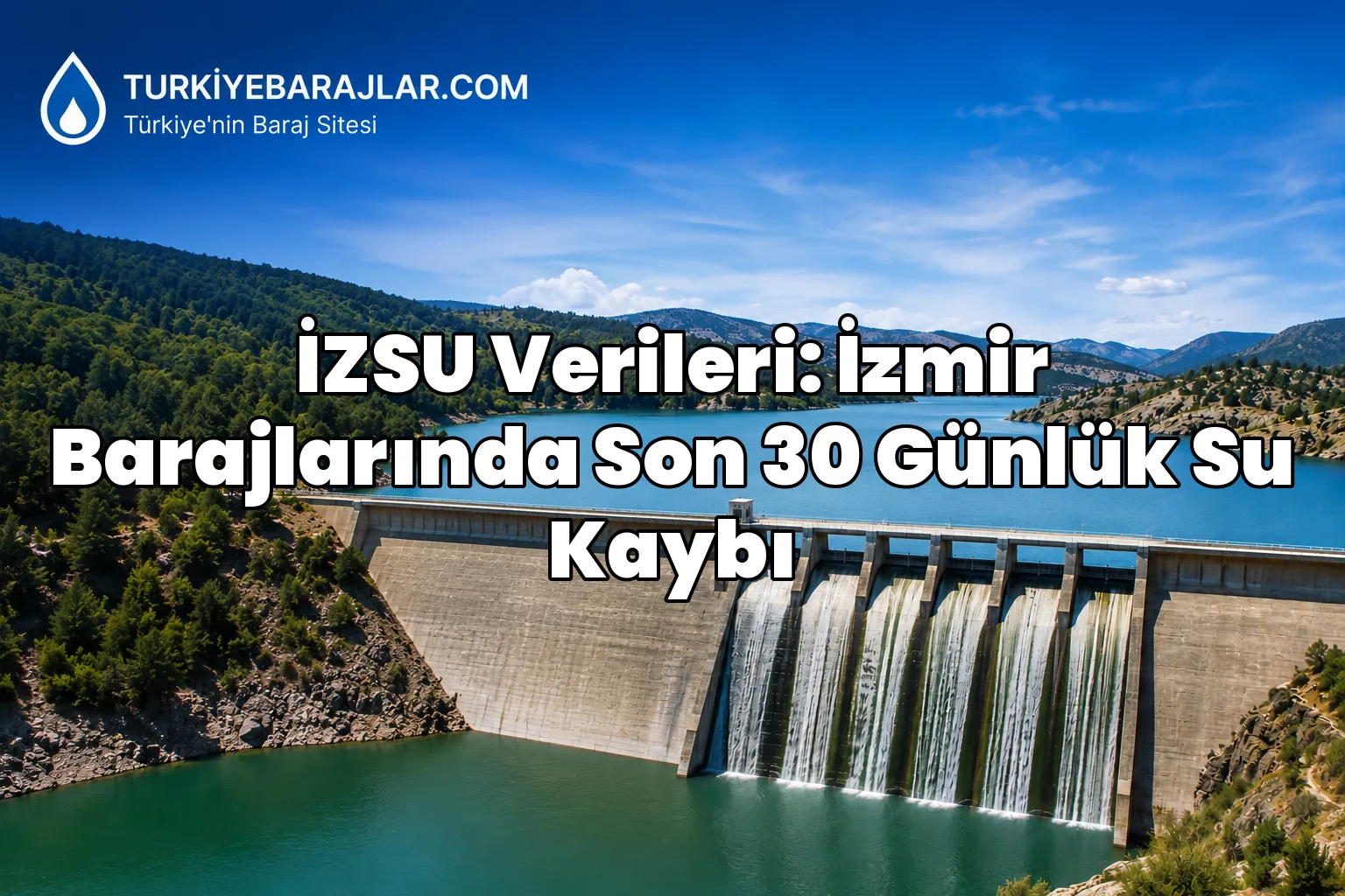 İZSU Verileri: İzmir Barajlarında Son 30 Günlük Su Kaybı