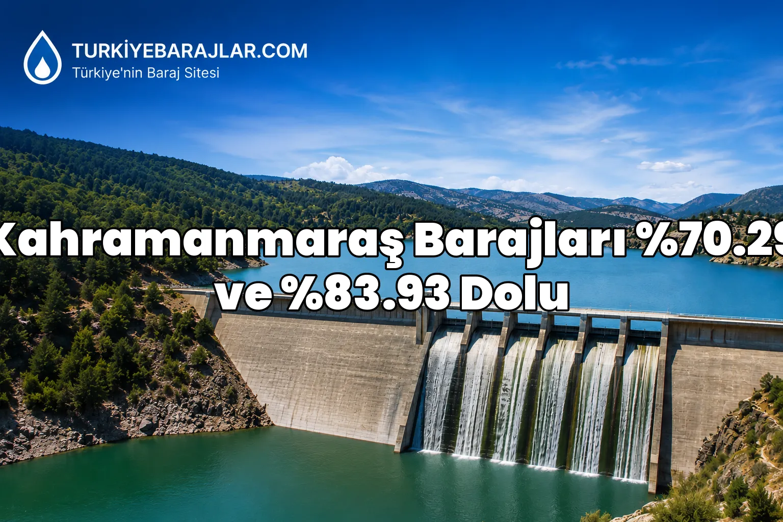 KASKİ Kahramanmaraş baraj doluluk oranları açıklandı! 21 Temmuz 2026