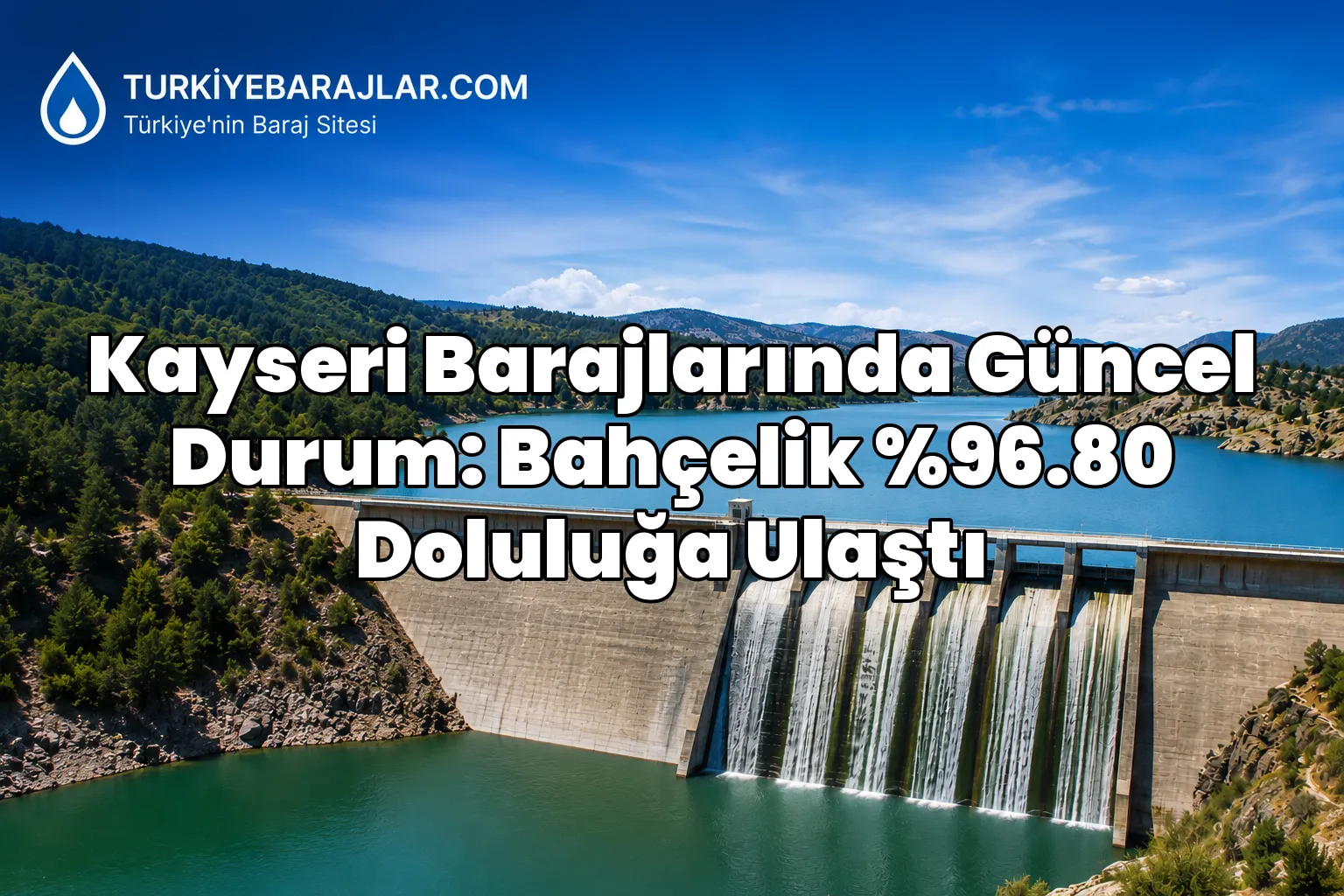 Kayseri Barajlarında Güncel Durum: Bahçelik %96.80 Doluluğa Ulaştı