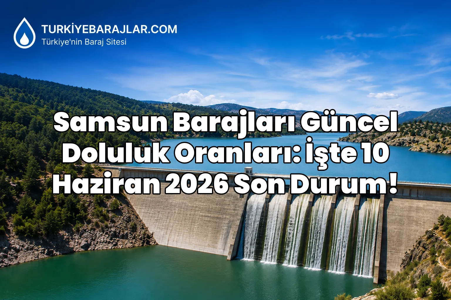 Samsun Barajları Güncel Doluluk Oranları: İşte 10 Haziran 2026 Son Durum!