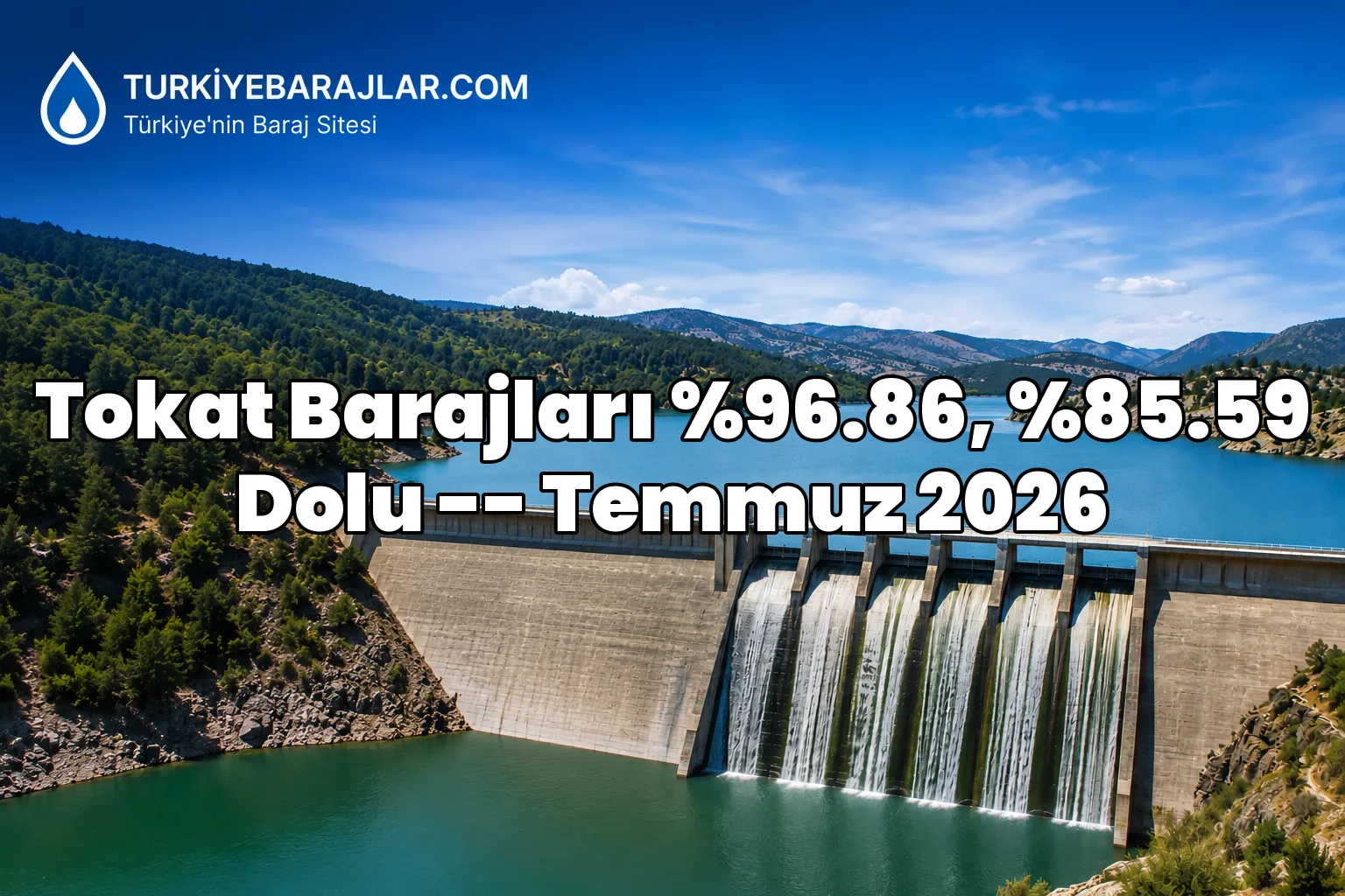 DSI Tokat baraj doluluk oranları açıklandı! 11 Temmuz 2026