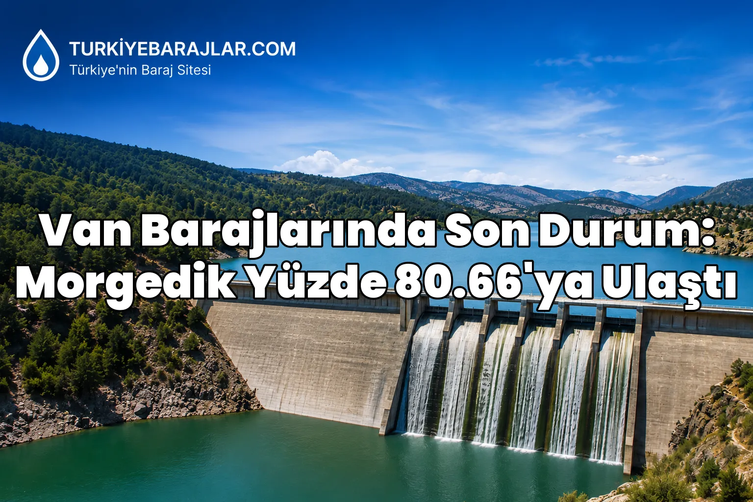 Van Barajlarında Son Durum: Morgedik Yüzde 80.66'ya Ulaştı
