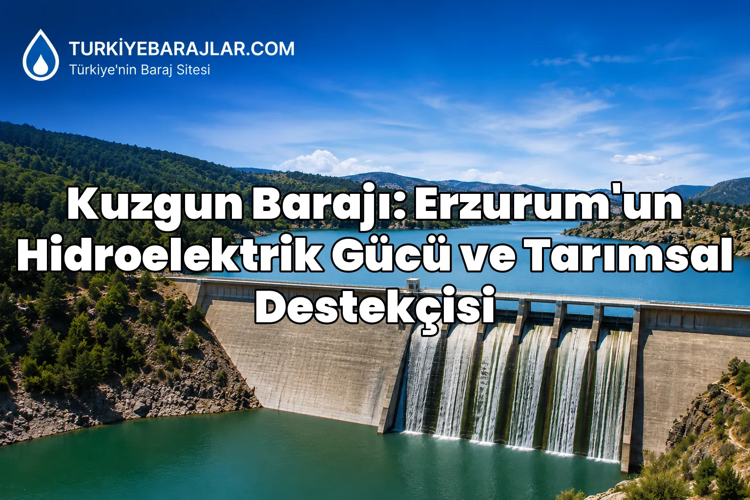 Kuzgun Barajı: Erzurum'un Hidroelektrik Gücü ve Tarımsal Destekçisi