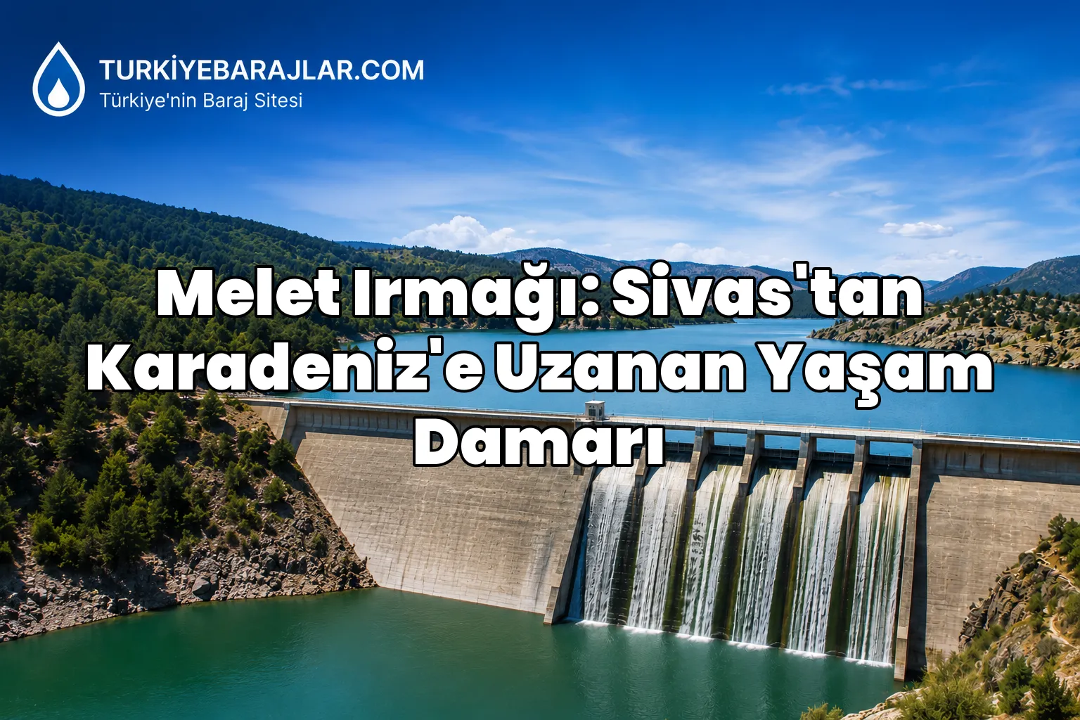 Melet Irmağı: Sivas'tan Karadeniz'e Uzanan Yaşam Damarı