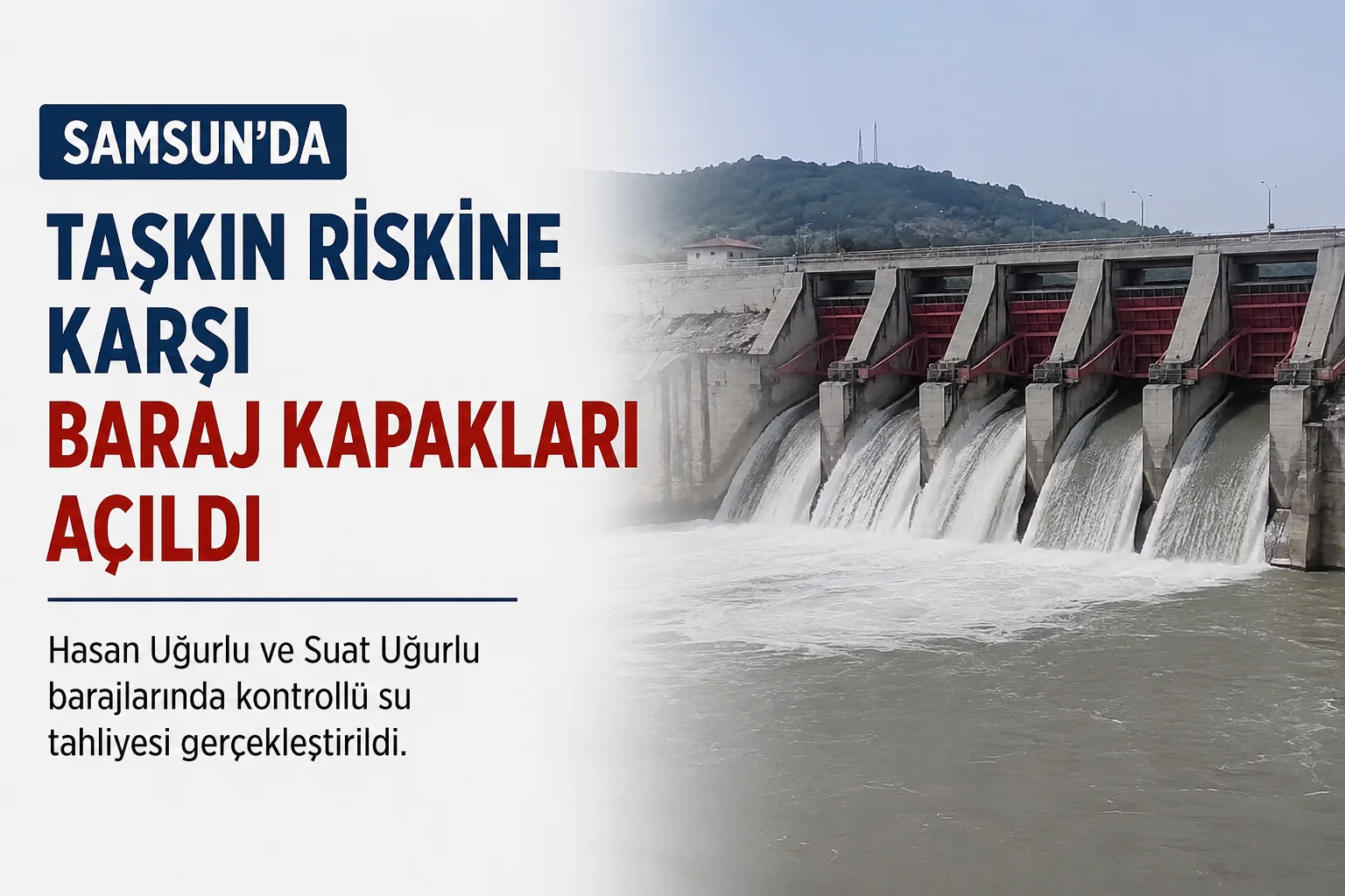 Samsun’da Taşkın Alarmı: Hasan Uğurlu ve Suat Uğurlu Barajı Kapakları Açıldı